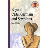 Beyond Celts, Germans and Scythians Archaeology and Identity in Iron Age Europe by Wells, Peter S., 9780715630365