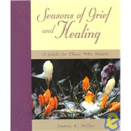 Seasons of Grief and Healing by Miller, James E., 9780806640365