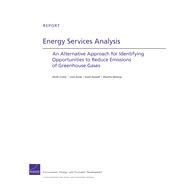 Energy Services Analysis An Alternative Approach for Identifying Opportunities to Reduce Emissions of Greenhouse Gases by Crane, Keith; Ecola, Liisa; Hassell, Scott; Nataraj, Shanthi, 9780833060365
