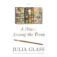 A House Among the Trees by GLASS, JULIA, 9781101870365