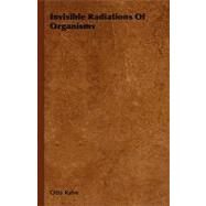 Invisible Radiations Of Organisms by Rahn, Otto, 9781406720365