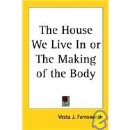 The House We Live in or the Making of the Body by Farnsworth, Vesta J., 9781417920365