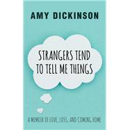 Strangers Tend to Tell Me Things by Dickinson, Amy, 9781432840365
