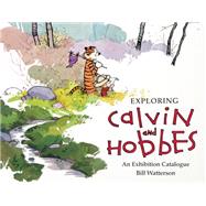 Exploring Calvin and Hobbes An Exhibition Catalogue by Watterson, Bill; Jenny, Robb, 9781449460365