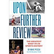 Upon Further Review The Greatest What-Ifs in Sports History by Pesca, Mike, 9781455540365