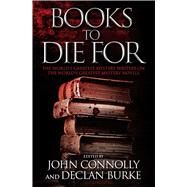 Books to Die For The World's Greatest Mystery Writers on the World's Greatest Mystery Novels by Connolly, John; Burke, Declan, 9781476710365