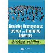 Simulating Heterogeneous Crowds with Interactive Behaviors by Pelechano; Nuria, 9781498730365