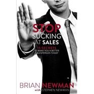 Stop Sucking at Sales by Newman, Brian; Newman, Stephen, 9781503360365
