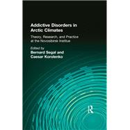Addictive Disorders in Arctic Climates: Theory, Research, and Practice at the Novosibirsk Institute by Segal; Bernard, 9781560240365