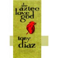 The Aztec Love God by Diaz, Tony, 9781573660365