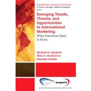 Emerging Trends, Threats and Opportunities in International Marketing: What Executives Need to Know by Czinkota, Michael; Ronkainen, Ilkka; Kotabe, Masaaki, 9781606490365