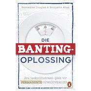 Die Banting Oplossing by Douglas, Bernadine; Allan, Bridgette, 9781776090365