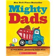 Mighty Dads: A Board Book A Board Book by Holub, Joan; Dean, James, 9780545890366