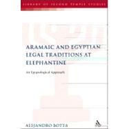 The Aramaic and Egyptian Legal Traditions at Elephantine An Egyptological Approach by Botta, Alejandro F., 9780567120366