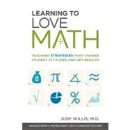 Learning to Love Math : Teaching Strategies That Change Student Attitudes and Get Results by Willis, Judy, M.D., 9781416610366