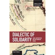 Dialectic of Solidarity : Labor, Antisemitism, and the Frankfurt School by Worrell, Mark P., 9781608460366