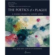 The Poetics of a Plague, A Haiku Diary The 2020-2021 COVID-19 Pandemic by Jeffs, Sandy, 9781925950366