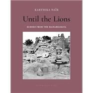 Until the Lions Echoes from the Mahabharata by Nair, Karthika, 9781939810366