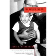 My Father the Spy: An Investigative Memoir by Richardson, John H., 9780060510367