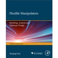 Flexible Manipulators by Gao, Yanqing; Wang, Fei-Yue; Xiao, Zhi-Quan, 9780123970367