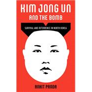 Kim Jong Un and the Bomb Survival and Deterrence in North Korea by Panda, Ankit, 9780190060367