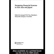 Designing Financial Systems in East Asia and Japan by Fan, Joseph P. H.; Hanazaki, Masaharu; Teranishi, Juro, 9780203300367