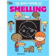 The World Around Us! Smelling by Phillips, Jillian; Kurtz, John, 9780486480367