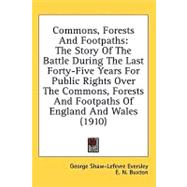 Commons, Forests And Footpaths: The Story of the Battle During the Last Forty-five Years for Public Rights over the Commons, Forests and Footpaths of England and Wales by Eversley, George Shaw-lefevre; Buxton, E. N. (CON), 9780548850367