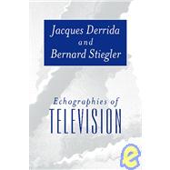 Echographies of Television Filmed Interviews by Derrida, Jacques; Stiegler, Bernard; Bajorek, Jennifer, 9780745620367