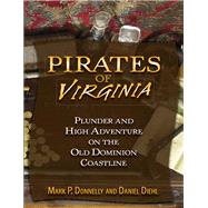 Pirates of Virginia Plunder and High Adventure on the Old Dominion Coastline by Donnelly, Mark P.; Diehl, Daniel, 9780811710367