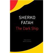 The Dark Ship by Fatah, Sherko; Chalmers, Martin, 9780857420367
