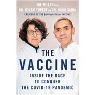 The Vaccine Inside the Race to Conquer the COVID-19 Pandemic by Miller, Joe, 9781250280367