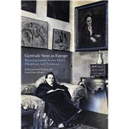 Gertrude Stein in Europe Reconfigurations Across Media, Disciplines, and Traditions by Posman, Sarah; Schultz, Laura Luise, 9781350030367