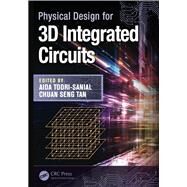 Physical Design for 3D Integrated Circuits by Todri-Sanial; Aida, 9781498710367