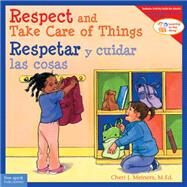 Respect and Take Care of Things / Respetar Y Cuidar Las Cosa by Meiners, Cheri J.; Johnson, Meredith; Rojas, Edgar, 9781631980367