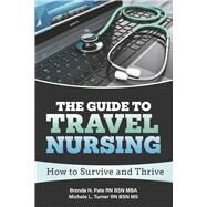The Guide to Travel Nursing How to Survive and Thrive by Pate RN BSN MBA, Brenda H.; Turner RN BSN MS, Michele L., 9781667860367