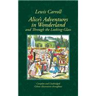 Alice's Adventures in Wonderland & Through the Looking-Glass and What Alice Found There by Carroll, Lewis; Tenniel, John; South, Anna, 9781907360367