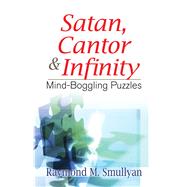 Satan, Cantor and Infinity Mind-Boggling Puzzles by Smullyan, Raymond M., 9780486470368