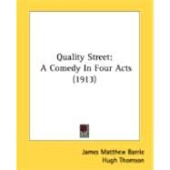 Quality Street : A Comedy in Four Acts (1913) by Barrie, J. M.; Thomson, Hugh, 9780548840368