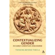 Contextualizing Gender in Early Christian Discourse Thinking Beyond Thecla by Stichele, Caroline Vander; Penner, Todd, 9780567030368