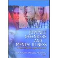 Juvenile Offenders and Mental Illness: I Know Why the Caged Bird Cries by Rapp-Paglicci; Lisa A., 9780789030368