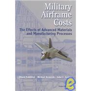 Military Airframe Costs:  The Effects of Advances Materials and Manufacturing Processes by Younossi, Obaid, 9780833030368