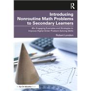 Introducing Nonroutine Math Problems to Secondary Learners by Robert London, 9781000930368