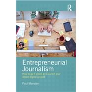 Entrepreneurial Journalism: How to Go It Alone And Launch Your Dream Digital Project by Marsden; Paul, 9781138190368