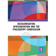 Decolonisation, Africanisation and the Philosophy Curriculum by Etieyibo; Edwin, 9781138570368