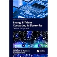 Energy Efficient Computing: Devices, Circuits, and Systems by Kurinec; Santosh K., 9781138710368