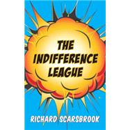 The Indifference League by Scarsbrook, Richard, 9781459710368
