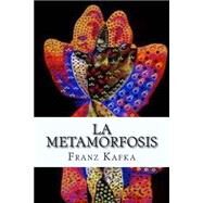 La metamorfosis / The Metamorphosis by Kafka, Franz; Borges, Jorge Luis; Juarez, Rafael Sanchez, 9781511560368
