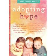 Adopting Hope Stories and Real Life Advice from Birthparents, Adoptive Parents, and Adoptees by Antosz Benson, Lorri, 9781641700368