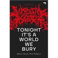 Tonight Its a World We Bury Black Metal, Red Politics by Peel, Bill, 9781914420368